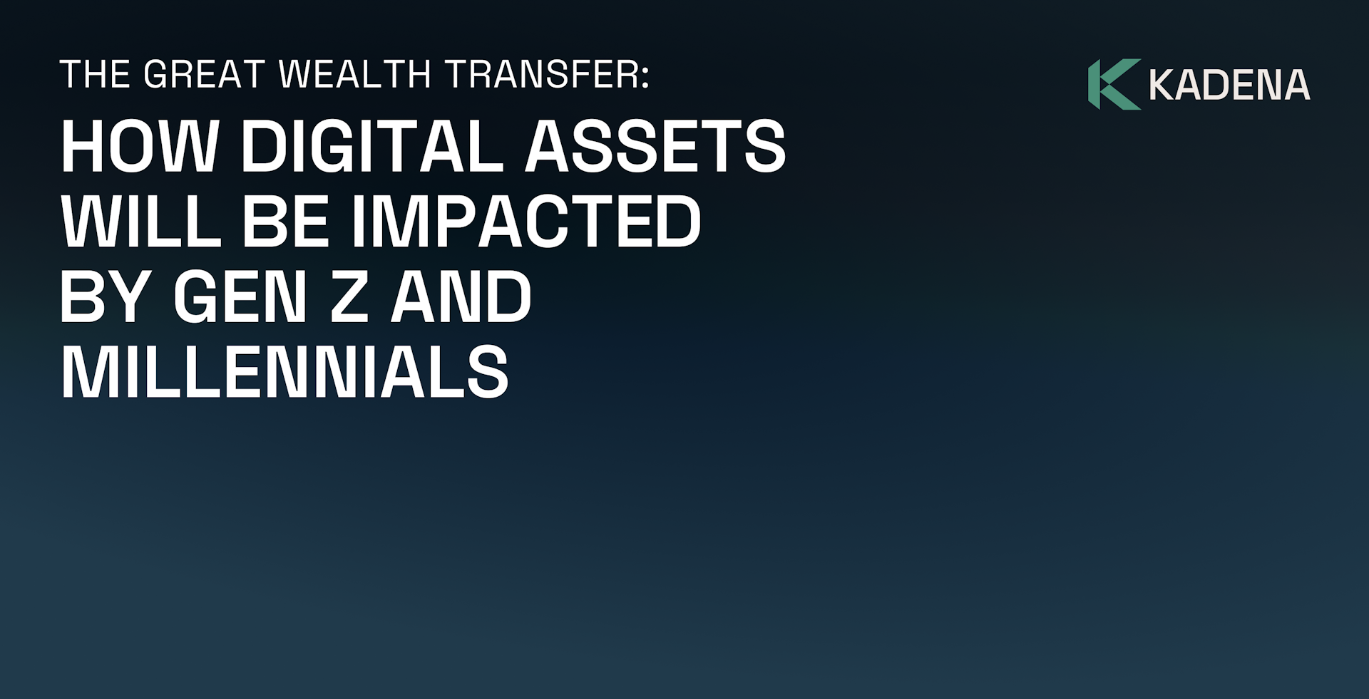 The Great Wealth Transfer: How Digital Assets Will Be Impacted by Gen Z and Millennials 